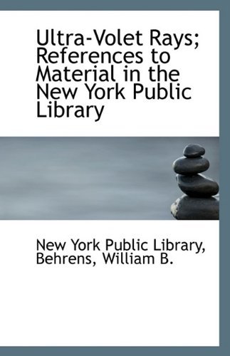 Ultra-volet Rays; References to Material in the New York Public Library - New York Public Library - Böcker - BiblioLife - 9781113224033 - 18 juli 2009