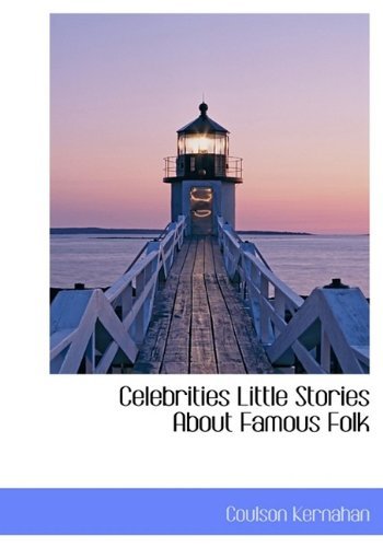Cover for Coulson Kernahan · Celebrities Little Stories About Famous Folk (Paperback Book) (2009)