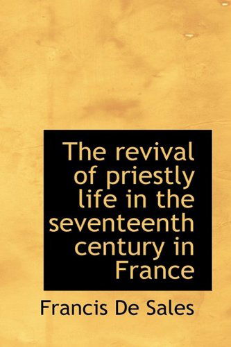 Cover for Francisco De Sales · The Revival of Priestly Life in the Seventeenth Century in France (Hardcover Book) (2009)