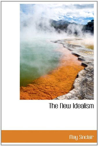 Cover for May Sinclair · The New Idealism (Hardcover Book) (2009)