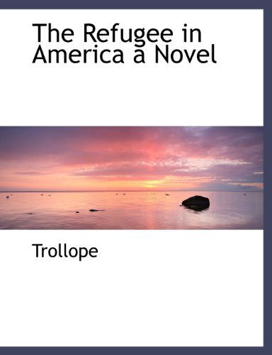 Cover for Trollope · The Refugee in America a Novel (Paperback Book) [Large Type edition] (2009)