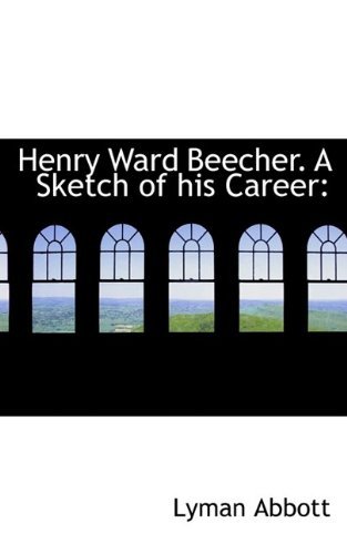 Cover for Lyman Abbott · Henry Ward Beecher. a Sketch of His Career (Paperback Book) (2009)