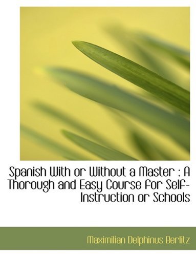 Cover for Maximilian Delphinus Berlitz · Spanish with or Without a Master: A Thorough and Easy Course for Self-Instruction or Schools (Paperback Bog) [Large type / large print edition] (2009)