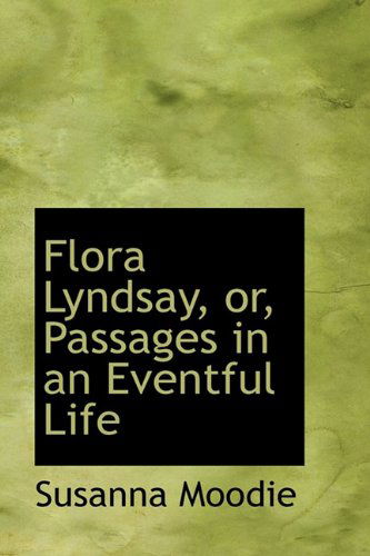 Cover for Susanna Moodie · Flora Lyndsay, Or, Passages in an Eventful Life (Hardcover Book) (2009)