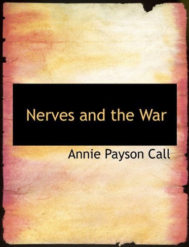 Nerves and the War - Annie Payson Call - Books - BiblioLife - 9781116942033 - November 11, 2009