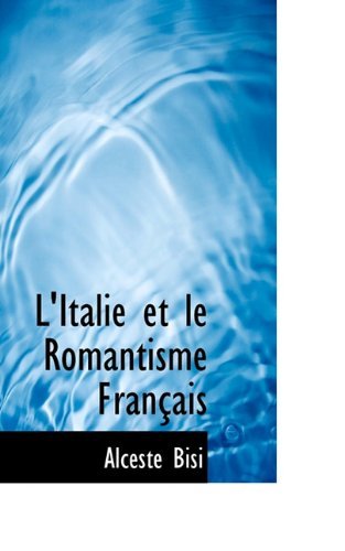 Cover for Alceste Bisi · L'italie et Le Romantisme Français (Pocketbok) [French edition] (2009)