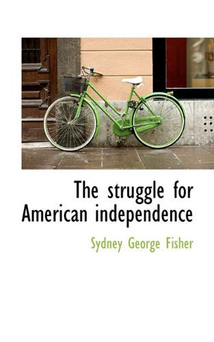 Cover for Sydney George Fisher · The Struggle for American Independence (Hardcover Book) (2009)