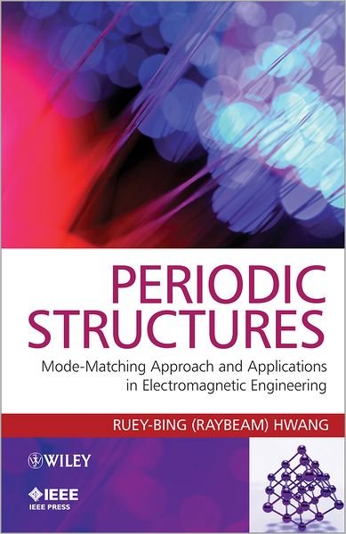 Cover for Hwang, Ruey-Bing (National Chiao Tung University, Taiwan) · Periodic Structures: Mode-Matching Approach and Applications in Electromagnetic Engineering - IEEE Press (Hardcover Book) (2012)