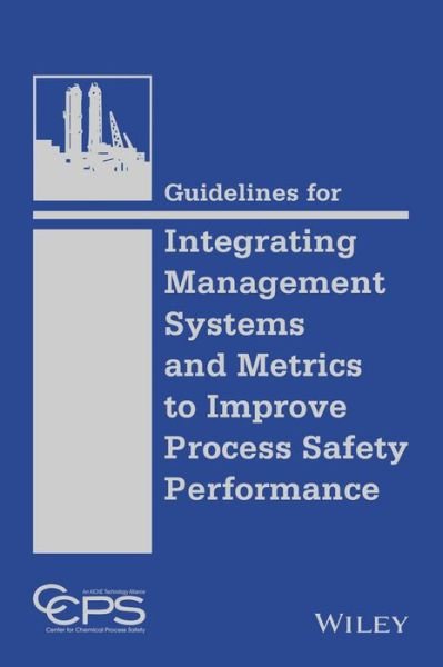 Cover for CCPS (Center for Chemical Process Safety) · Guidelines for Integrating Management Systems and Metrics to Improve Process Safety Performance (Hardcover bog) (2016)