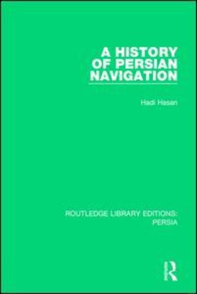 Cover for Hadi Hasan · A History of Persian Navigation - Routledge Library Editions: Persia (Paperback Book) (2019)