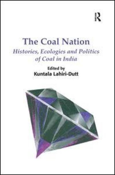 Cover for Kuntala Lahiri-Dutt · The Coal Nation: Histories, Ecologies and Politics of Coal in India (Paperback Bog) (2016)