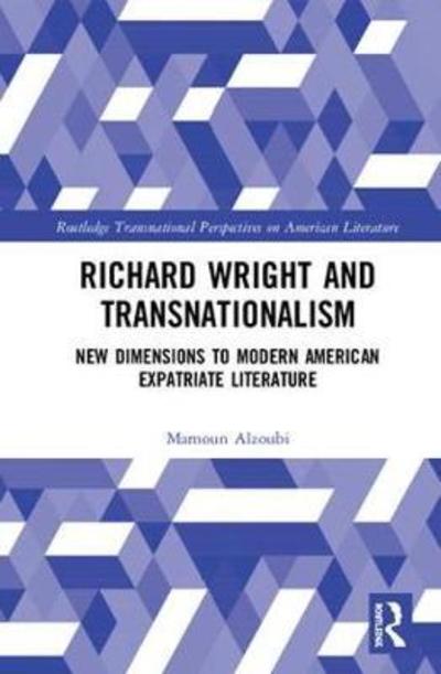 Cover for Mamoun Alzoubi · Richard Wright and Transnationalism: New Dimensions to Modern American Expatriate Literature - Routledge Transnational Perspectives on American Literature (Hardcover Book) (2018)