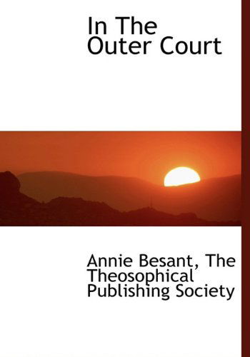 In the Outer Court - Annie Besant - Books - BiblioLife - 9781140264033 - April 6, 2010