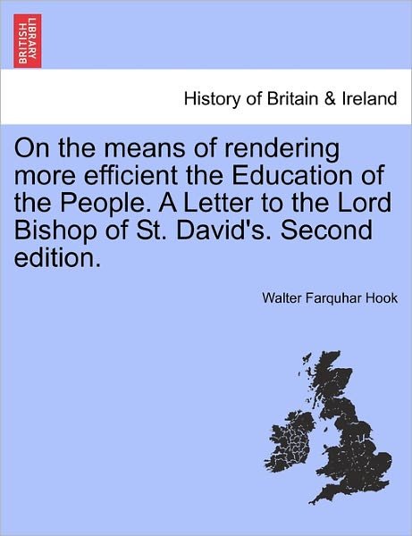 Cover for Walter Farquhar Hook · On the Means of Rendering More Efficient the Education of the People. a Letter to the Lord Bishop of St. David's. Second Edition. (Paperback Book) (2011)