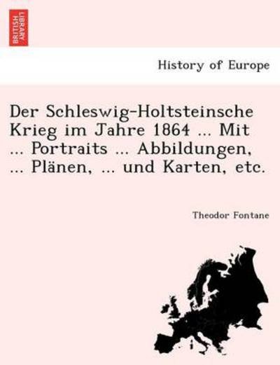Cover for Theodor Fontane · Der Schleswig-holtsteinsche Krieg Im Jahre 1864 ... Mit ... Portraits ... Abbildungen, ... Planen, ... Und Karten, Etc. (Paperback Bog) (2011)