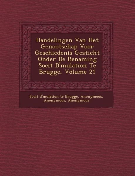 Cover for Soci T · Handelingen Van Het Genootschap Voor Geschiedenis Gesticht Onder De Benaming Soci T D' Mulation Te Brugge, Volume 21 (Paperback Book) (2012)