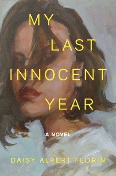 Cover for Daisy Alpert Florin · My Last Innocent Year: A Novel (Hardcover Book) (2023)