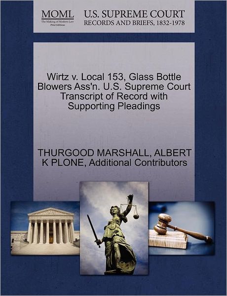 Cover for Thurgood Marshall · Wirtz V. Local 153, Glass Bottle Blowers Ass'n. U.s. Supreme Court Transcript of Record with Supporting Pleadings (Paperback Book) (2011)