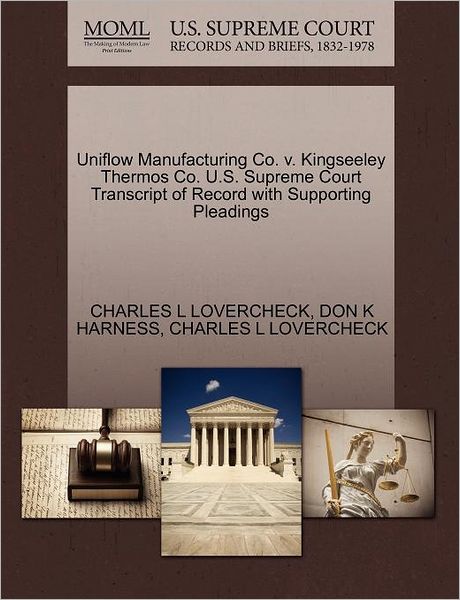 Cover for Charles L Lovercheck · Uniflow Manufacturing Co. V. Kingseeley Thermos Co. U.s. Supreme Court Transcript of Record with Supporting Pleadings (Paperback Book) (2011)