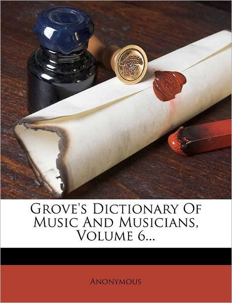 Cover for Anonymous · Grove's Dictionary of Music and Musicians, Volume 6... (Paperback Book) (2011)