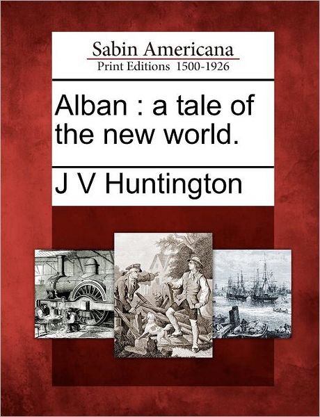 Cover for J V Huntington · Alban: a Tale of the New World. (Paperback Bog) (2012)