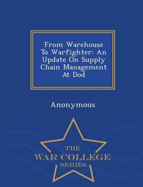 Cover for United States Congress Senate Committee · From Warehouse to Warfighter: an Update on Supply Chain Management at Dod - War College Series (Paperback Book) (2015)