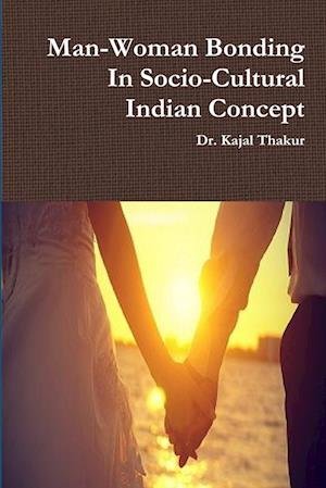 Cover for Kajal Thakur · Man-Woman Bonding in Socio-Cultural Indian Concept (Book) (2015)