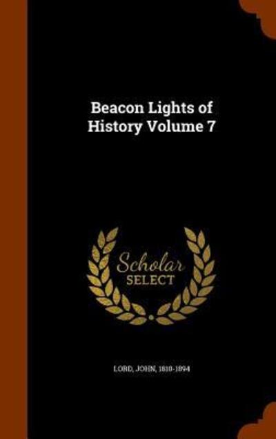 Cover for John Lord · Beacon Lights of History Volume 7 (Hardcover Book) (2015)