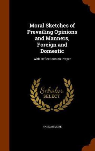 Cover for Hannah More · Moral Sketches of Prevailing Opinions and Manners, Foreign and Domestic (Hardcover Book) (2015)