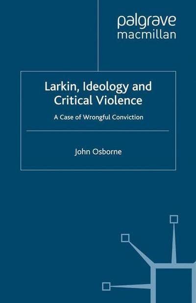 Cover for Osborne, J., Jr. · Larkin, Ideology and Critical Violence: A Case of Wrongful Conviction (Taschenbuch) [1st ed. 2008 edition] (2007)