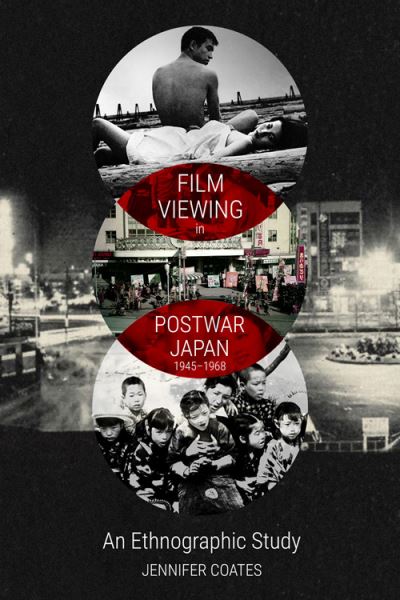 Cover for Jennifer Coates · Film Viewing in Postwar Japan, 1945-1968: an Ethnographic Study (Hardcover Book) (2022)