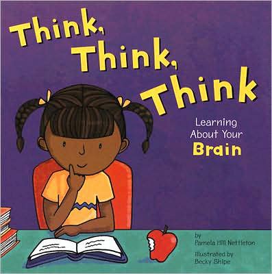 Think, Think, Think: Learning About Your Brain (The Amazing Body) - Pamela Hill Nettleton - Books - Nonfiction Picture Books - 9781404805033 - 2004