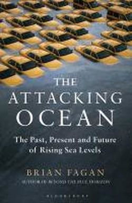 Cover for Brian Fagan · The Attacking Ocean: The Past, Present, and Future of Rising Sea Levels (Hardcover Book) (2013)