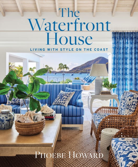 Cover for Phoebe Howard · The Waterfront House: Living with Style on the Coast (Hardcover Book) (2025)