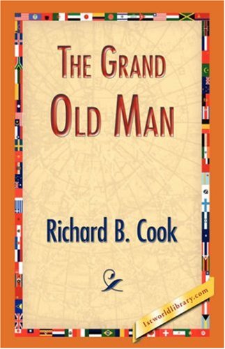 The Grand Old Man - Richard B. Cook - Books - 1st World Library - Literary Society - 9781421833033 - March 1, 2007