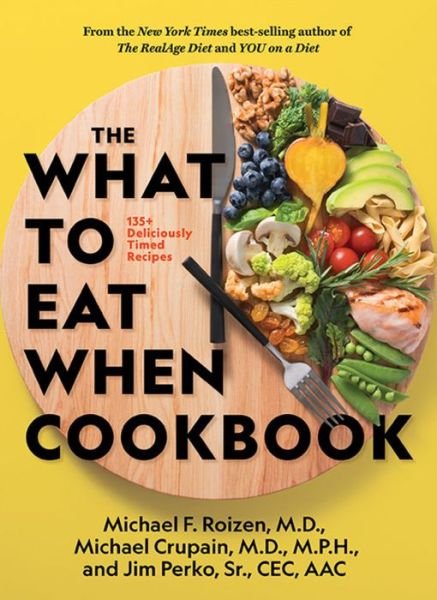 Cover for Roizen, Michael F., M.D. · The What to Eat When Cookbook: 125 Deliciously Timed Recipes (Inbunden Bok) (2020)