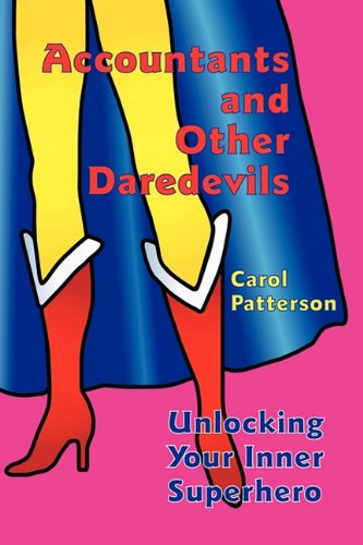 Cover for Carol Patterson · Accountants and Other Daredevils: Unlocking Your Inner Superhero (Paperback Book) (2010)