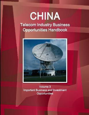 Cover for Inc Ibp · China Telecom Industry Business Opportunities Handbook Volume 3 Important Business and Investment Opportunities (Taschenbuch) (2014)