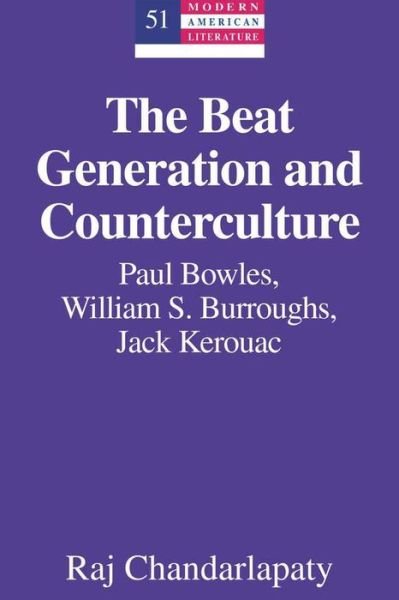 Cover for Raj Chandarlapaty · The Beat Generation and Counterculture: Paul Bowles, William S. Burroughs, Jack Kerouac - Modern American Literature (Hardcover Book) [New edition] (2009)