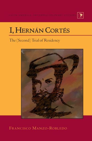 Cover for Francisco Manzo-Robledo · I, Hernan Cortes: The (Second) Trial of Residency - Latin America (Hardcover Book) [New edition] (2013)