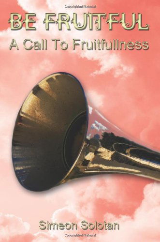 Cover for Simeon Solotan · Be Fruitful - a Call to Fruitfullness (Paperback Book) (2007)