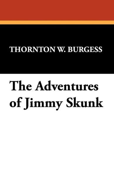 Cover for Thornton W. Burgess · The Adventures of Jimmy Skunk (Paperback Book) (2009)