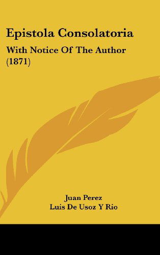 Cover for Juan Perez · Epistola Consolatoria: with Notice of the Author (1871) (Hardcover Book) (2008)