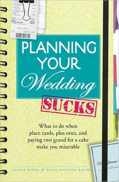 Cover for Joanne Kimes · Planning Your Wedding Sucks: What to do when place cards, plus ones, and paying two grand for a cake make you miserable (Paperback Book) (2010)