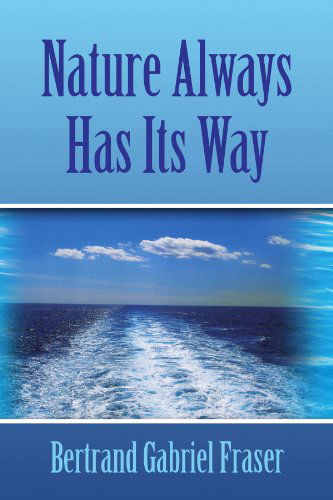 Cover for Bertrand Gabriel Fraser · Nature Always Has Its Way (Paperback Book) (2009)