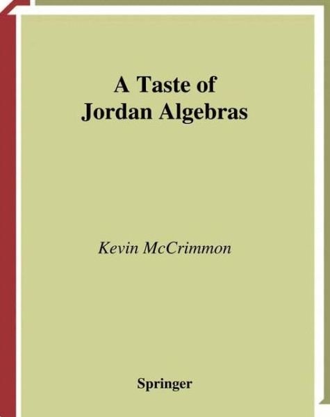 A Taste of Jordan Algebras - Universitext - Kevin Mccrimmon - Bøker - Springer-Verlag New York Inc. - 9781441930033 - 19. november 2010