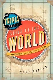 The Trivia Lover's Guide to the World: Geography for the Lost and Found - Gary Fuller - Książki - Rowman & Littlefield - 9781442214033 - 16 sierpnia 2012