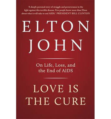 Cover for Elton John · Love is the Cure: On Life, Loss and the End of AIDS (Paperback Book) (2013)