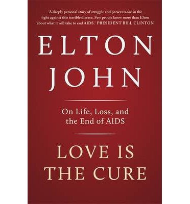 Love is the Cure: On Life, Loss and the End of AIDS - Elton John - Livros - Hodder & Stoughton - 9781444757033 - 21 de novembro de 2013