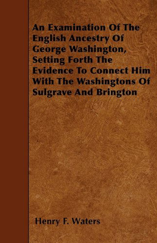 Cover for Henry F. Waters · An Examination of the English Ancestry of George Washington, Setting Forth the Evidence to Connect Him with the Washingtons of Sulgrave and Brington (Paperback Book) (2010)